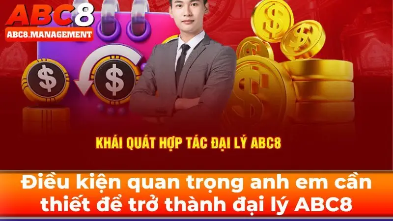 Điều kiện quan trọng anh em cần thiết để trở thành đại lý ABC8