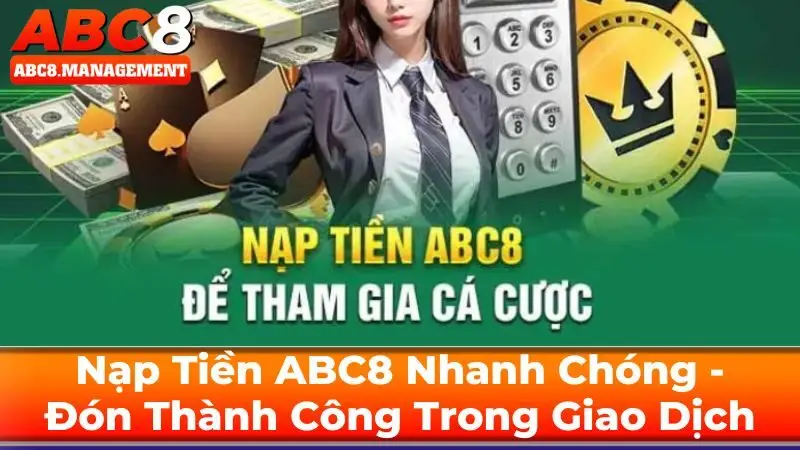Nạp Tiền ABC8 Nhanh Chóng - Đón Thành Công Trong Giao Dịch