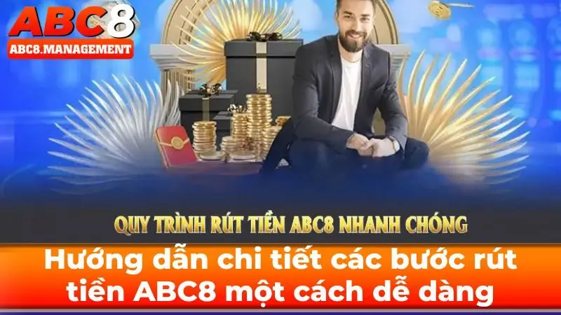 Hướng Dẫn Chi Tiết Các Bước Rút Tiền ABC8 Một Cách Dễ Dàng